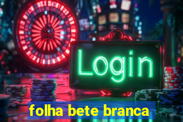 folha bete branca